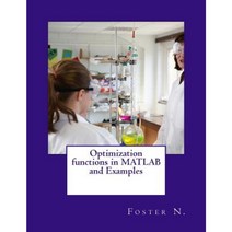 Optimization Functions in MATLAB and Examples Paperback, Createspace Independent Publishing Platform