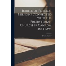 (영문도서) Jubilee of Foreign Missions Connected With the Presbyterian Church in Canada 1844-1894 [micr... Paperback, Legare Street Press, English, 9781015047495