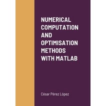 (영문도서) Numerical Computation and Optimisation Methods with MATLAB Paperback, Lulu.com, English, 9781470938284