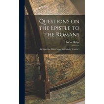 (영문도서) Questions on the Epistle to the Romans: Designed for Bible Classes and Sunday Schools .. Hardcover, Legare Street Press, English, 9781017170443