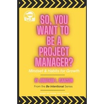(영문도서) So You Want To Be A Project Manager?: Mindset and Habits for Growth Paperback, Dyojo, English, 9781735622750