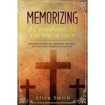 (영문도서) Memorizing 1 Corinthians 13 - The Way of Love: Memorize Scripture Memorize the Bible and Se... Paperback, Nelaco Press, English, 9781952381553