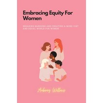 (영문도서) Embracing Equity For Women: Breaking barriers and creating a more just and equal world for women Paperback, Independently Published, English, 9798386609498