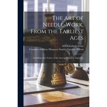 (영문도서) The Art of Needle-work From the Earliest Ages: Including Some Notices of the Ancient Histori... Paperback, Legare Street Press, English, 9781014617293