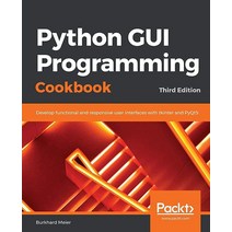 Python GUI Programming Cookbook: Develop functional and responsive user interfaces with tkinter PyQt