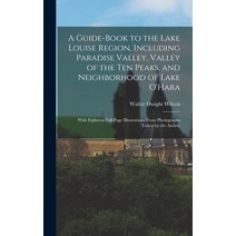 (영문도서) A Guide-book to the Lake Louise Region Including Paradise Valley Valley of the Ten Peaks a... Hardcover, Legare Street Press, English, 9781016042499