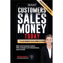 iWANT Customers Sales Money TODAY! What Business Leaders CEOs and Entrepreneurs Want To Know. Paperback, My ISBN Services