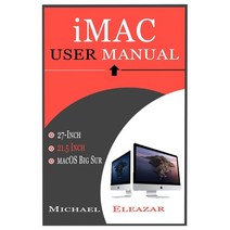(영문도서) iMac User Manual: A Complete Guide in Mastering the 21.5 and 27-Inch iMac With MacOS Big Sur Paperback, Independently Published, English, 9798747667235