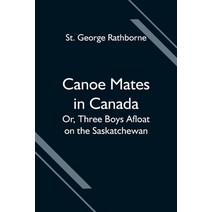 (영문도서) Canoe Mates in Canada; Or Three Boys Afloat on the Saskatchewan Paperback, Alpha Edition, English, 9789354594823