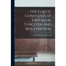 (영문도서) The Elastic Constants of Tantalum Tungsten and Molybdenum. Paperback, Hassell Street Press, English, 9781013313660