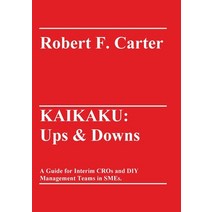 (영문도서) Kaikaku: Ups & Downs: A Guide for Interim CROs and DIY Management Teams in SMEs. Paperback, Tredition Gmbh, English, 9783347350458