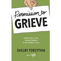 Permission to Grieve: Creating Grace Space & Room to Breathe in the Aftermath of Loss Paperback, Shelby Forsythia, LLC, English, 9781733447713