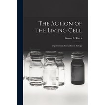 (영문도서) The Action of the Living Cell; Experimental Researches in Biology Paperback, Hassell Street Press