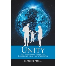 Unity: The Universal Principle Inherent in All of Creation Paperback, Xlibris Us