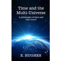 (영문도서) Time and the Multi-Universe: A philosophy of time and time travel Paperback, Love-Lovepublishing, English, 9781737705253
