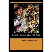 (영문도서) English Fairy And Other Folk Tales by Edwin Sidney Hartland illustrated edition Paperback, Independently Published, 9798528938585