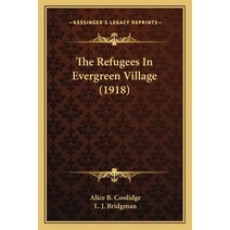 The Refugees In Evergreen Village (1918) Paperback, Kessinger Publishing