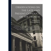 (영문도서) Observations on the Late and Present Conduct of the French [microform]: With Regard to Their ... Paperback, Legare Street Press, English, 9781014081407