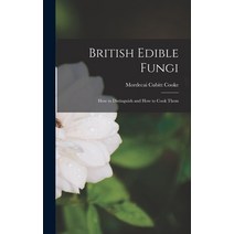 (영문도서) British Edible Fungi: How to Distinguish and How to Cook Them Hardcover, Legare Street Press, English, 9781017421460