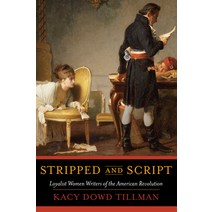 Stripped and Script: Loyalist Women Writers of the American Revolution Paperback, University of Massachusetts Press