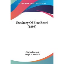 The Story Of Blue Beard (1895) Paperback, Kessinger Publishing