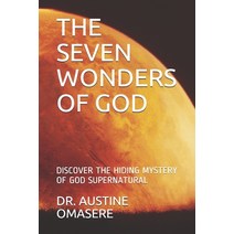 (영문도서) The Seven Wonders of God: Discover the Hiding Mystery of God Supernatural Paperback, Independently Published, English, 9781088765579