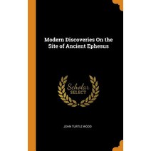 (영문도서) Modern Discoveries On the Site of Ancient Ephesus Hardcover, Franklin Classics, English, 9780342091591