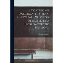 (영문도서) Locating an Underwater Site of a Nuclear Explosion Detected by a Hydroacoustic Network [elect... Paperback, Hassell Street Press, English, 9781015287471