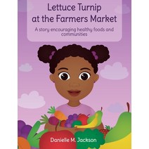 Lettuce Turnip at the Farmers Market: A Story Encouraging Healthy Foods and Communities Hardcover, Hello Legendary Press LLC, English, 9781736156612