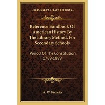 Reference Handbook Of American History By The Library Method For Secondary Schools: Period Of The C... Paperback, Kessinger Publishing