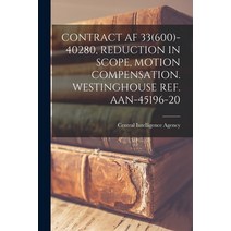 (영문도서) Contract AF 33(600)-40280 Reduction in Scope Motion Compensation. Westinghouse Ref. Aan-451... Paperback, Hassell Street Press, English, 9781015275126
