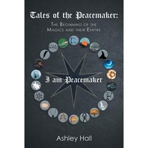 Tales of the Peacemaker: The Beginning of the Magics and Their Empire Paperback, Xlibris Us