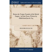 (영문도서) Brutus the Trojan; Founder of the British Empire. An Epic Poem. Written by Hildebrand Jacob Esq Hardcover, Gale Ecco, Print Editions, English, 9781385215692