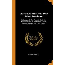 (영문도서) Illustrated American Bent Wood Furniture: Catalogue Of The Phoenix Chair Co. Manufacturers O... Hardcover, Franklin Classics, English, 9780343349196