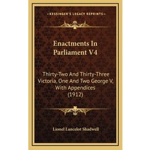 Enactments In Parliament V4: Thirty-Two And Thirty-Three Victoria One And Two George V With Append... Hardcover, Kessinger Publishing