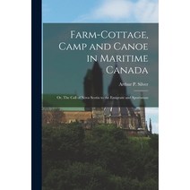 (영문도서) Farm-cottage Camp and Canoe in Maritime Canada; or The Call of Nova Scotia to the Emigrant ... Paperback, Legare Street Press, English, 9781014866516