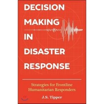 Decision Making in Disaster Response : Strategies for Frontline Humanitarian Responders, Gardners Books, 9780473379025, Tipper, J. S.