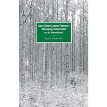 Aunt Fanny Learns Forestry: Managing Timberland as an Investment [Paperback]