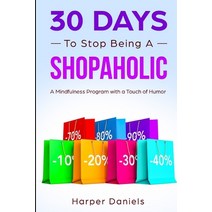 30 Days to Stop Being a Shopaholic: A Mindfulness Program with a Touch of Humor Paperback, Independently Published, English, 9781098599010