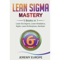 Lean Sigma Mastery: 5 Books in 1: Lean Six Sigma Lean Analytics Agile Lean Enterprise Kanban Paperback, Indy Pub