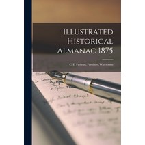 (영문도서) Illustrated Historical Almanac 1875: C. E. Pariseau Furniture Warerooms Paperback, Legare Street Press