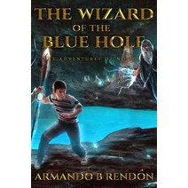 (영문도서) The Wizard of the Blue Hole: The Adventures of Noldo Paperback, Createspace Independent Pub..., English, 9781729536582