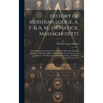 (영문도서) History of Meridian Lodge A. F. & A. M. of Natick Massachusetts: Including Charters Grante... Hardcover, Legare Street Press, English, 9781021120021