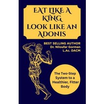 (영문도서) Eat Like A King Look Like An Adonis: The Two-Step System to a Healthier Fitter Body Paperback, Independently Published, English, 9798394835728