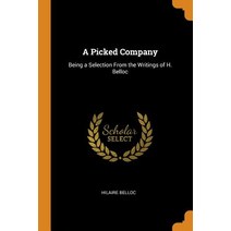 (영문도서) A Picked Company: Being a Selection From the Writings of H. Belloc Paperback, Franklin Classics, English, 9780342762569