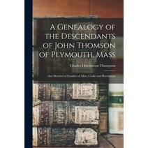 (영문도서) A Genealogy of the Descendants of John Thomson of Plymouth Mass: Also Sketches of Families o... Paperback, Legare Street Press, English, 9781014030634