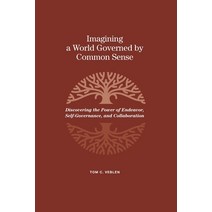 Imagining a World Governed by Common Sense: Discovering the Power of Endeavor Self-Governance and ... Paperback, Independently Published