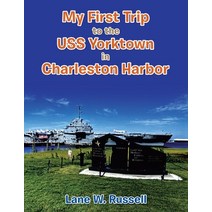 (영문도서) My First Trip to the Uss Yorktown in Charleston Harbor Paperback, Xlibris Us, English, 9781669858782