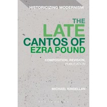 The Late Cantos of Ezra Pound: Composition Revision Publication Paperback, Bloomsbury Publishing PLC