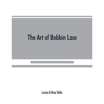(영문도서) The art of bobbin lace: a practical text book of workmanship in antique and modern lace inclu... Paperback, Alpha Edition, English, 9789389525359